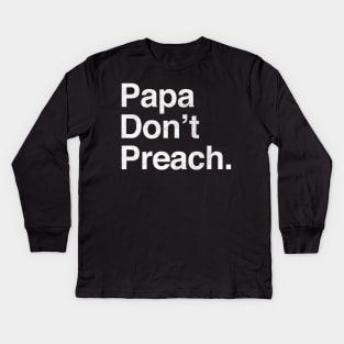 Papa Don't Preach Kids Long Sleeve T-Shirt